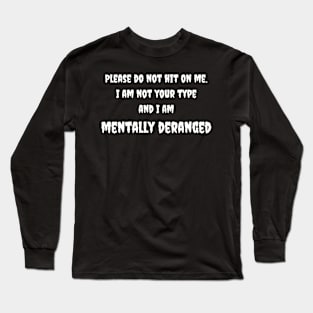 Mentally Deranged Tee - Humorous 'Do Not Hit On Me' Message - Casual Statement Shirt - Unique Gift for Friends Long Sleeve T-Shirt